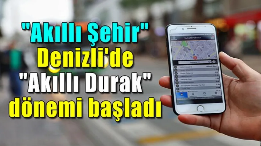 "Akıllı Şehir" Denizli'de "Akıllı Durak" dönemi başladı