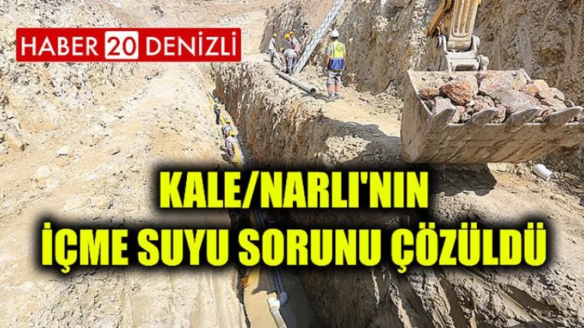 Kale/Narlı'nın içme suyu sorunu çözüldü