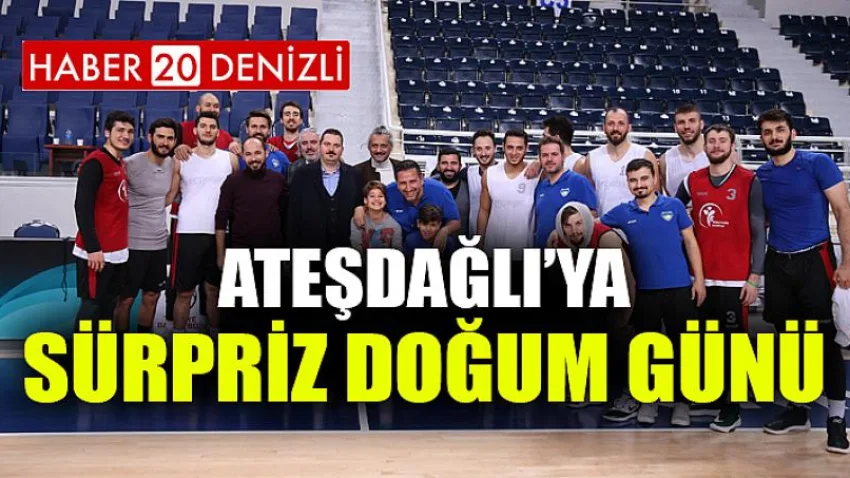 Ateşdağlı’ya Sürpriz Doğum Günü