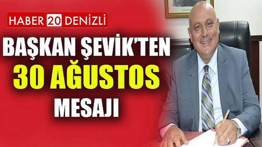 Başkan Şevik’ten 30 Ağustos mesajı