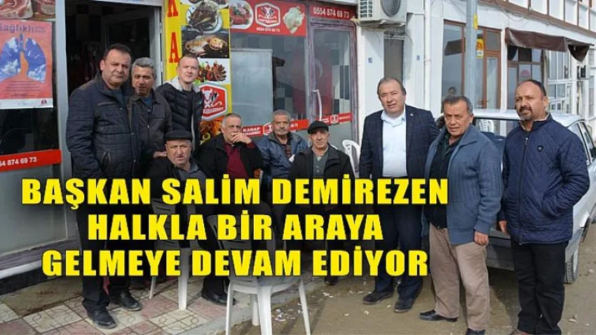 Başkan Salim Demirezen Halkla Bir Araya Gelmeye Devam Ediyor