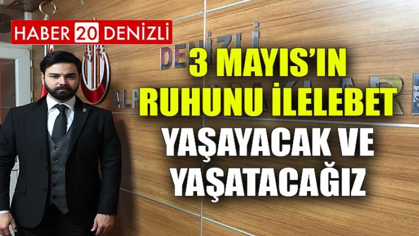 3 Mayıs’ın ruhunu ilelebet yaşayacak ve yaşatacağız
