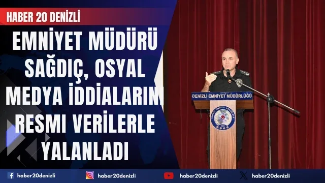 Emniyet Müdürü Sağdıç, kentteki suç oranlarına yönelik sosyal medya iddialarını resmi verilerle yalanladı