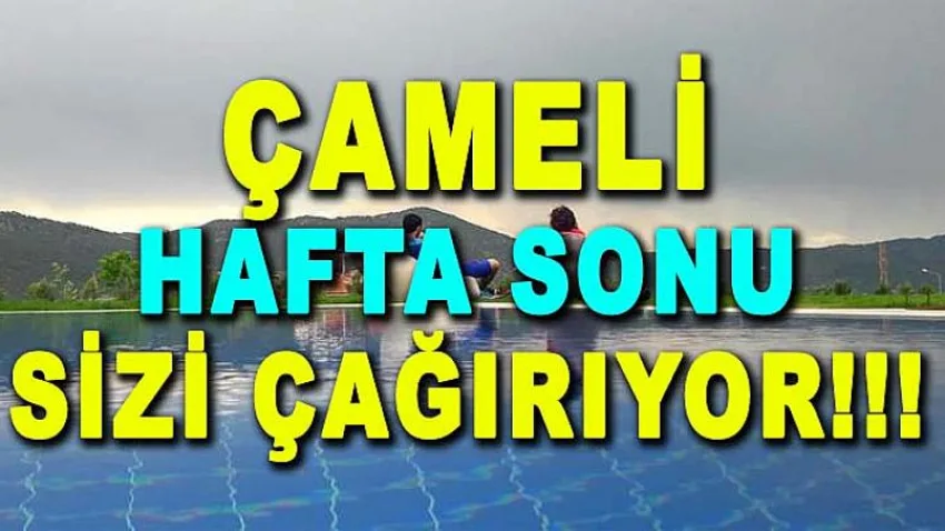 Çameli Hafta Sonu Sizi Çağırıyor