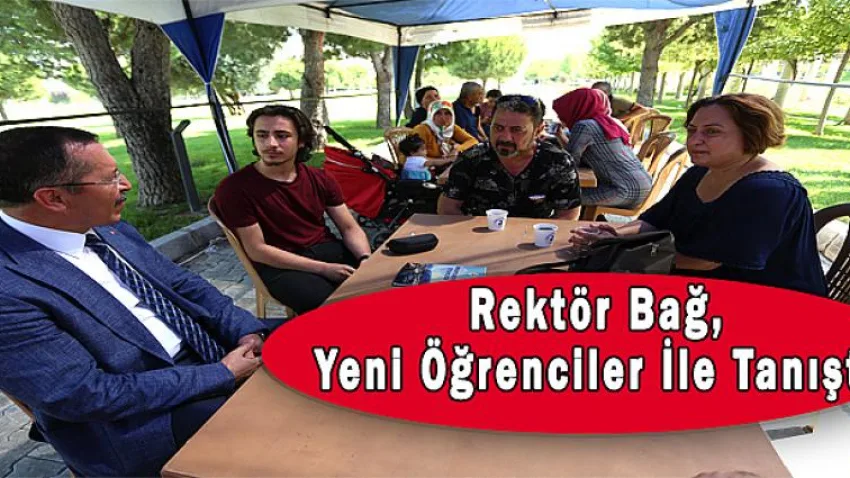 Rektör Bağ, Yeni Öğrenciler ile Tanıştı