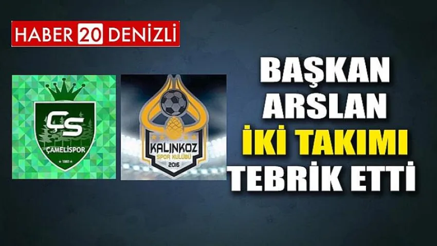 Başkan Arslan İki Takımı Tebrik Etti