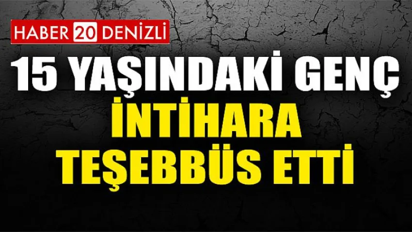 15 Yaşındaki Genç İntihara Teşebbüs Etti
