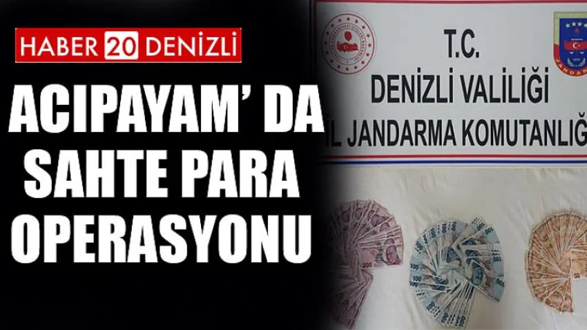 Acıpayam’ da Sahte Para Operasyonu