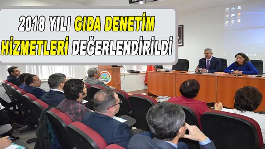 2018 Yılı Gıda Denetim Hizmetleri Değerlendirildi