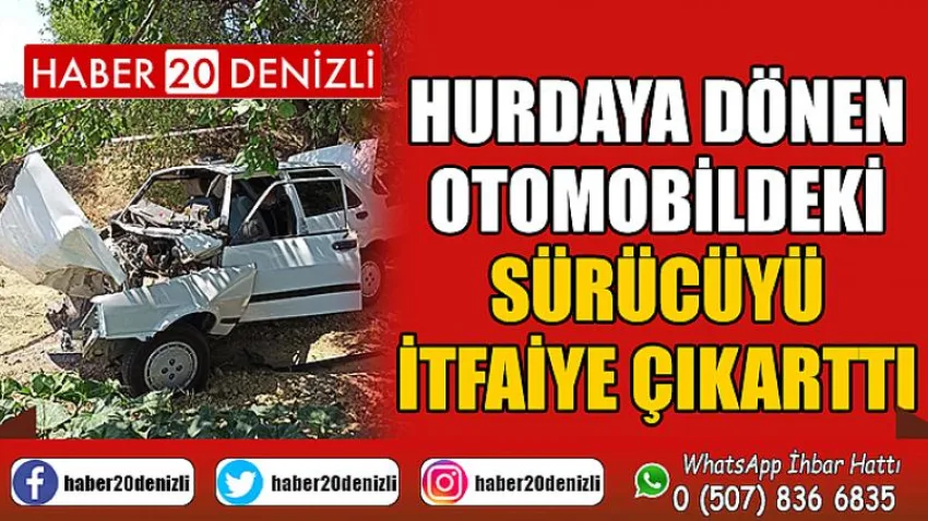 Hurdaya dönen otomobildeki sürücüyü itfaiye çıkarttı