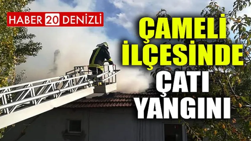 Çameli Cumaalanı'da Çatı Yandı