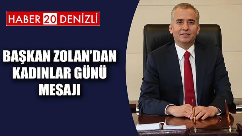 Başkan Zolan’dan Dünya Kadınlar Günü Mesajı