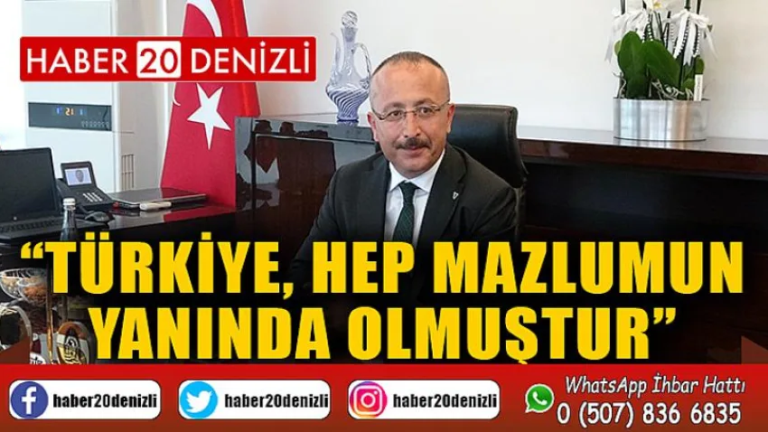 Vali Atik; “Türkiye, hep mazlumun yanında olmuştur”