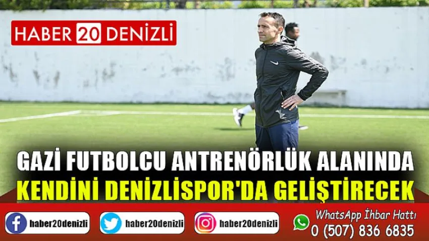 Gazi futbolcu antrenörlük alanında kendini Denizlispor'da geliştirecek