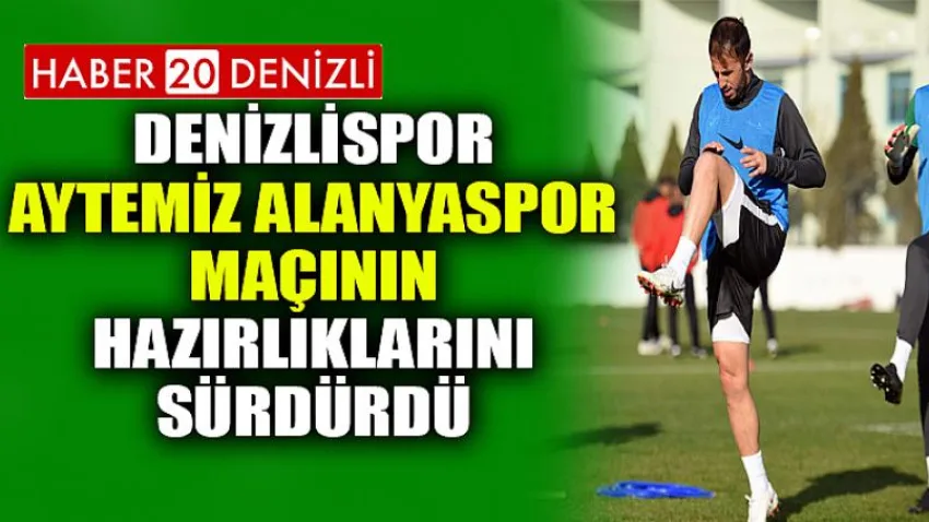 Denizlispor, Aytemiz Alanyaspor Maçının Hazırlıklarını Sürdürdü