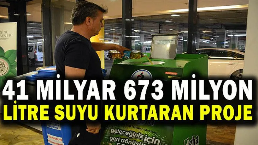 41 Milyar 673 Milyon Litre Suyu Kurtaran Proje