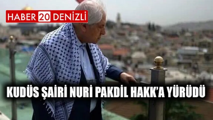 Kudüs Şairi Nuri Pakdil Hakk’a Yürüdü