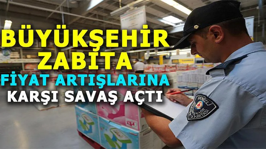 Büyükşehir Zabıta, Fiyat Artışlarına Karşı Savaş Açtı