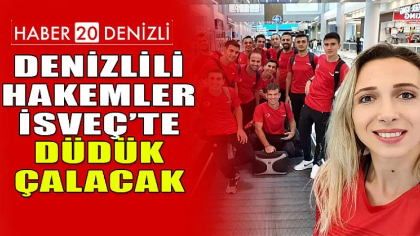 Denizlili Hakemler İsveç’te Düdük Çalacak