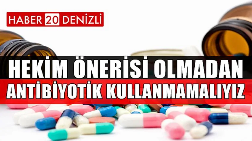Hekim Önerisi Olmadan Antibiyotik Kullanmamalıyız