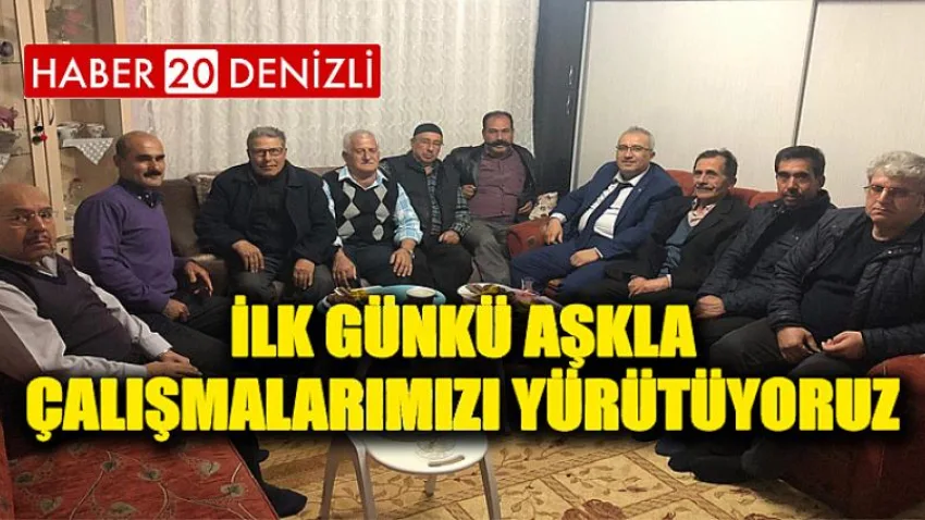 İlk Günkü Aşkla Çalışmalarımızı Yürütüyoruz