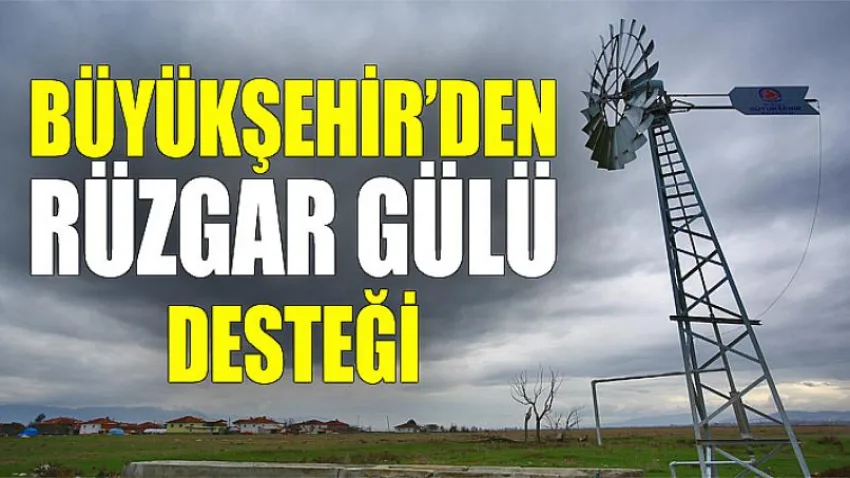 Büyükşehir'den Rüzgar Gülü Desteği