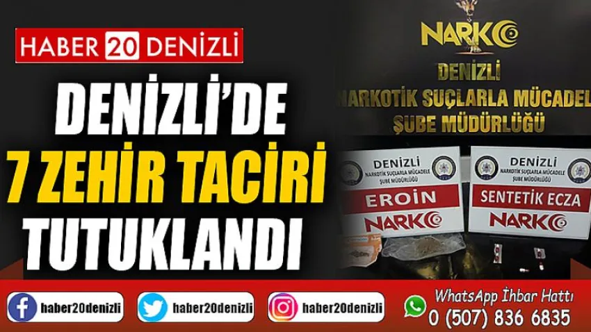 Denizli’de 7 zehir taciri tutuklandı