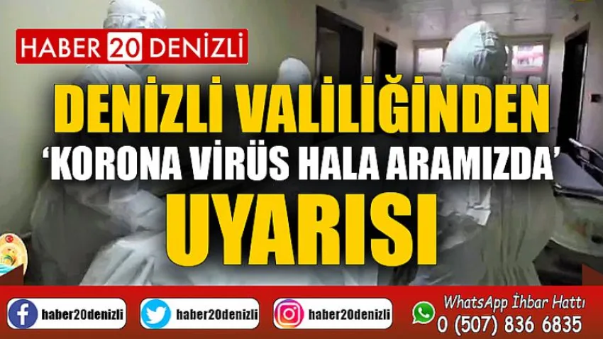 Denizli Valiliğinden ‘Korona virüs hala aramızda’ uyarısı