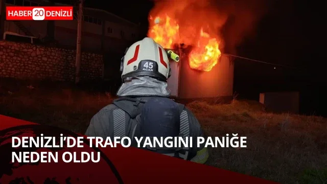 Denizli’de trafo yangını paniğe neden oldu