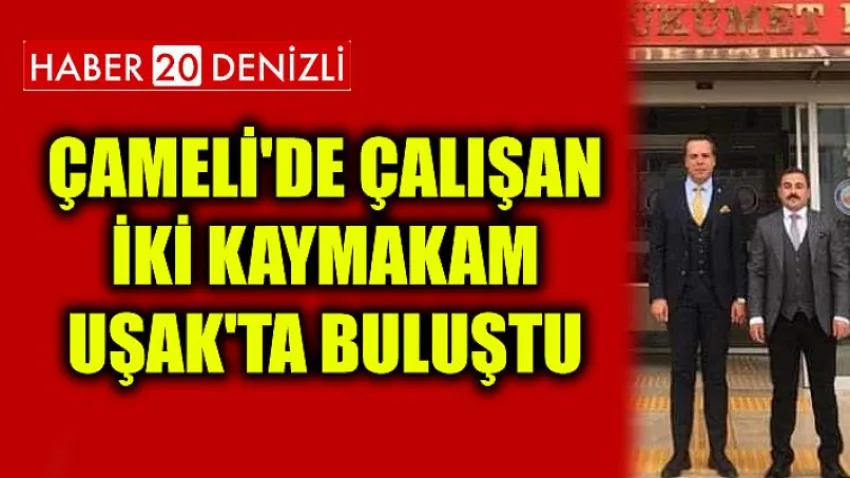Çameli'de Çalışan İki Kaymakam Uşak'ta Buluştu