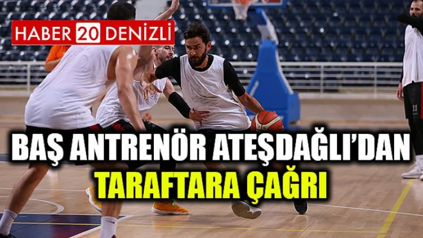 Baş Antrenör Ateşdağlı’dan Taraftara Çağrı