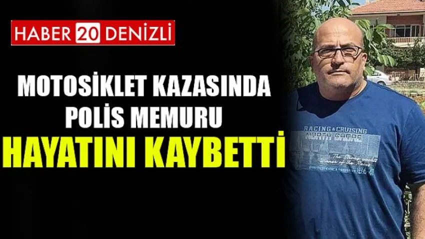 Denizli’de motosiklet kazasında polis memuru hayatını kaybetti