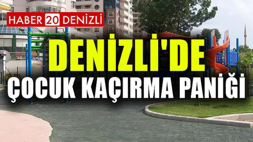 Denizli'de Çocuk Kaçırma Paniği