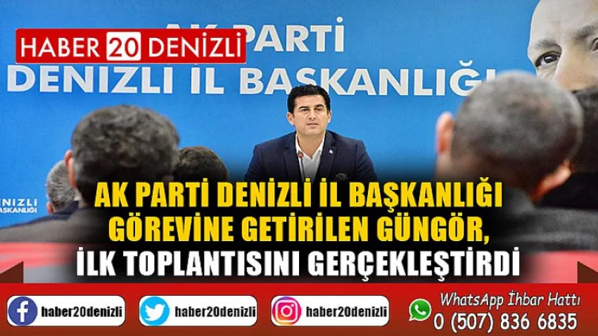 AK Parti Denizli İl Başkanlığı görevine getirilen Güngör, ilk toplantısını gerçekleştirdi