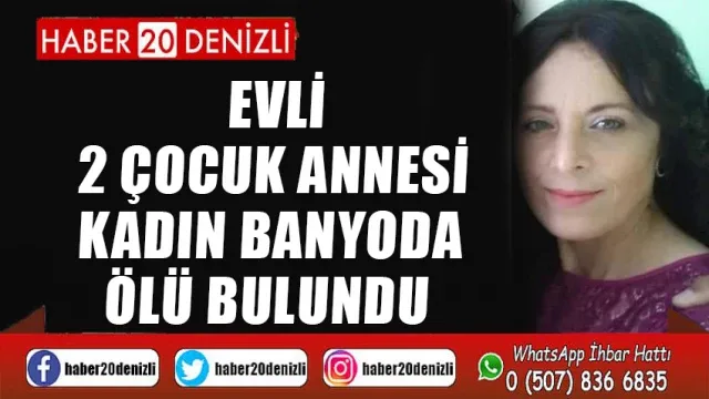 Evli 2 çocuk annesi kadın banyoda ölü bulundu