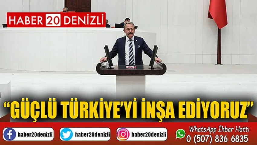 Güçlü Türkiye’yi İnşa Ediyoruz
