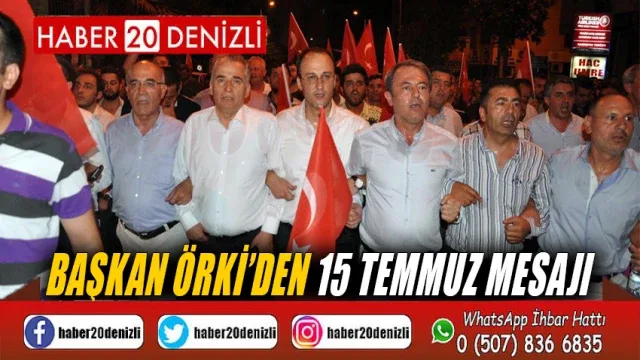 Başkan Örki’den 15 Temmuz Mesajı