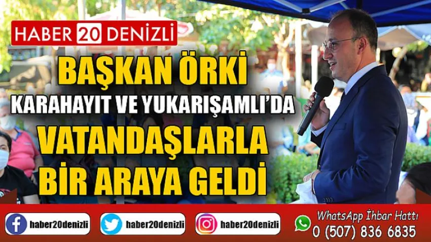 Başkan Örki Karahayıt ve Yukarışamlı’da Vatandaşlarla Bir Araya Geldi