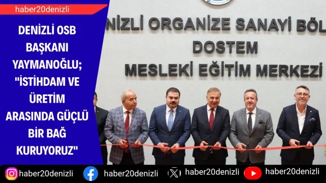 Denizli OSB Başkanı Yaymanoğlu; "İstihdam ve üretim arasında güçlü bir bağ kuruyoruz