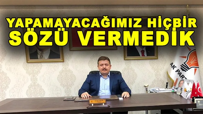 ''Yapamayacağımız Hiçbir Sözü Vermedik''
