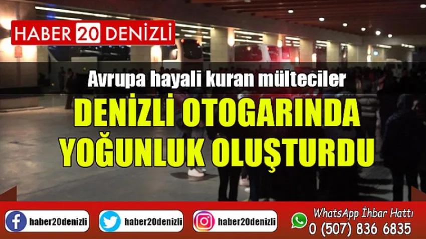 Avrupa hayali kuran mülteciler Denizli otogarında yoğunluk oluşturdu