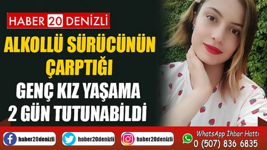 Alkollü sürücünün çarptığı genç kız yaşama 2 gün tutunabildi