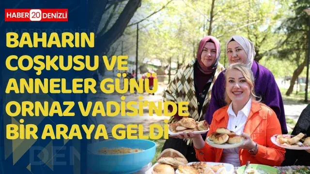 Baharın coşkusu ve Anneler Günü Ornaz Vadisi’nde bir araya geldi
