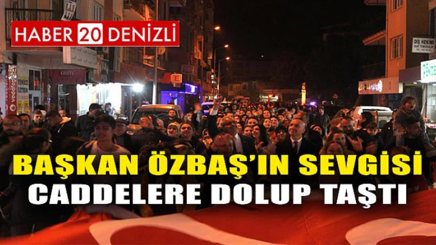 Başkan Özbaş’ın sevgisi caddelere dolup taştı