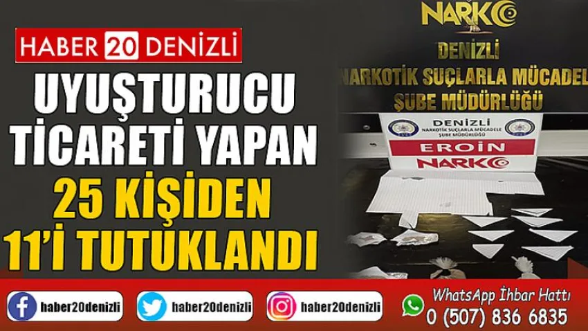 Uyuşturucu ticareti yapan 25 kişiden 11’i tutuklandı