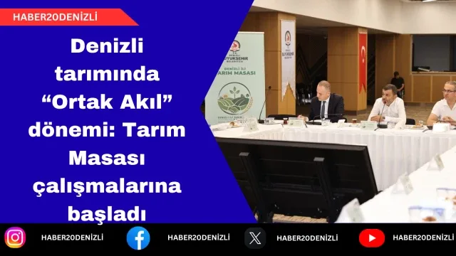 Denizli tarımında “Ortak Akıl” dönemi: Tarım Masası çalışmalarına başladı