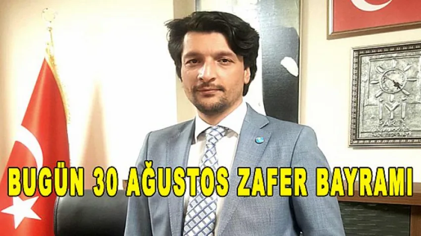 Bugün 30 Ağustos Zafer Bayramı