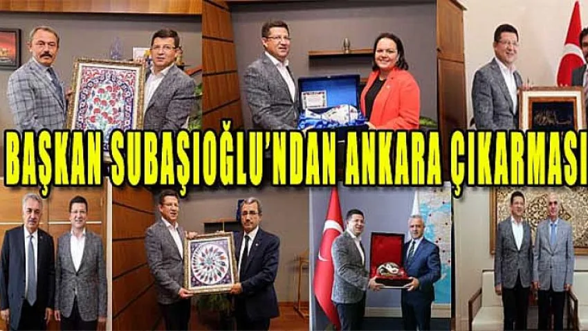 Başkan Subaşıoğlu'ndan Ankara Çıkarması