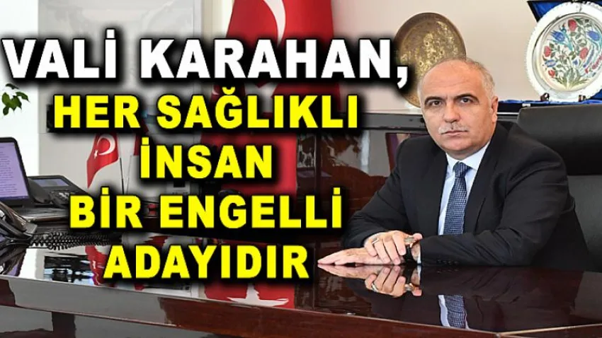Her Sağlıklı İnsan Bir Engelli Adayıdır...