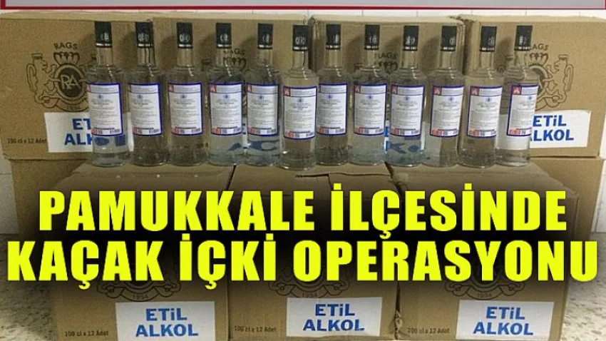 Pamukkale İlçesinde Kaçak İçki Operasyonu